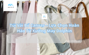 túi vải bố canvs lựa chọn hoàn hảo từ xưởng may dolphin